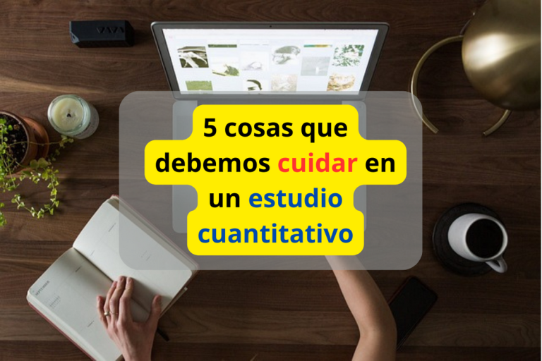 5 cosas que debemos cuidar en un estudio cuantitativo